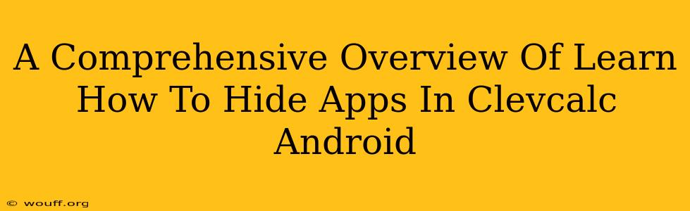 A Comprehensive Overview Of Learn How To Hide Apps In Clevcalc Android