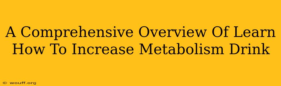 A Comprehensive Overview Of Learn How To Increase Metabolism Drink