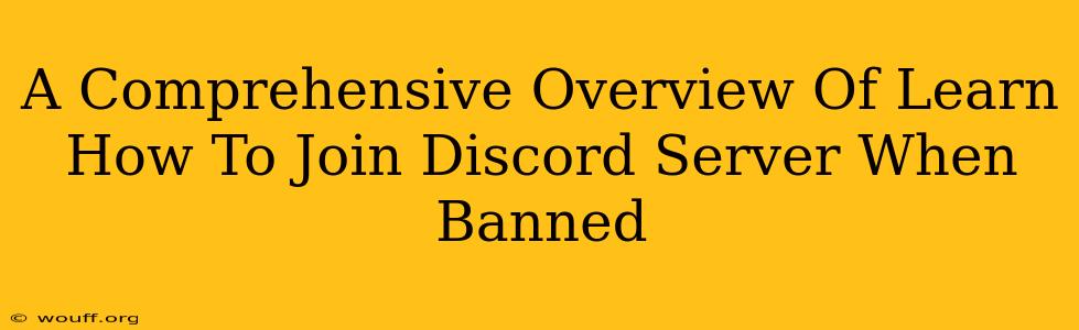 A Comprehensive Overview Of Learn How To Join Discord Server When Banned