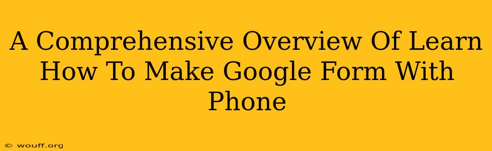 A Comprehensive Overview Of Learn How To Make Google Form With Phone