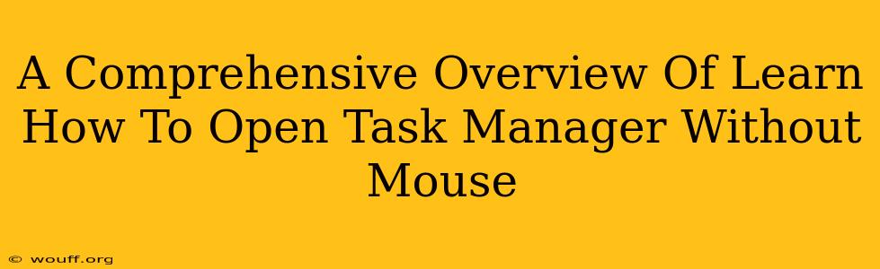 A Comprehensive Overview Of Learn How To Open Task Manager Without Mouse