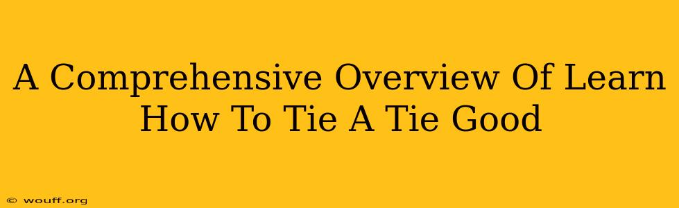 A Comprehensive Overview Of Learn How To Tie A Tie Good