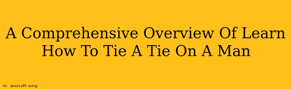 A Comprehensive Overview Of Learn How To Tie A Tie On A Man