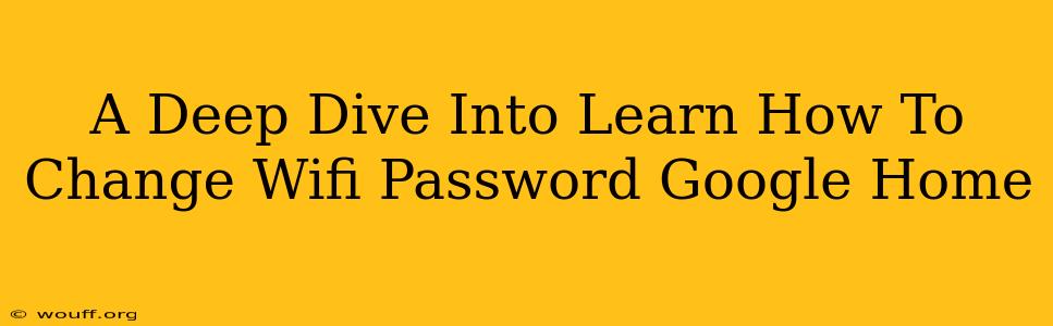 A Deep Dive Into Learn How To Change Wifi Password Google Home