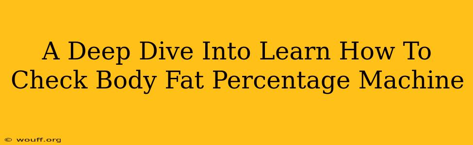 A Deep Dive Into Learn How To Check Body Fat Percentage Machine