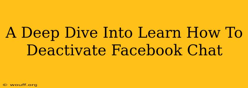 A Deep Dive Into Learn How To Deactivate Facebook Chat