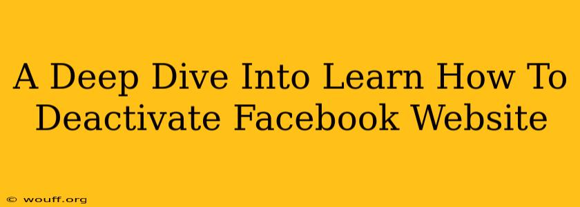 A Deep Dive Into Learn How To Deactivate Facebook Website