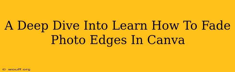 A Deep Dive Into Learn How To Fade Photo Edges In Canva