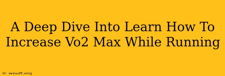 A Deep Dive Into Learn How To Increase Vo2 Max While Running