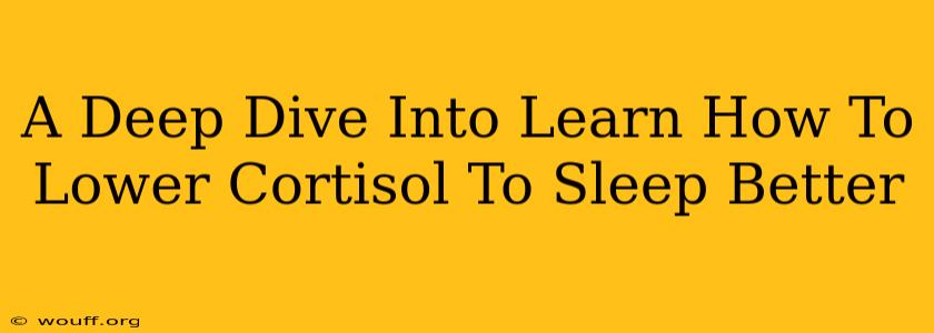 A Deep Dive Into Learn How To Lower Cortisol To Sleep Better