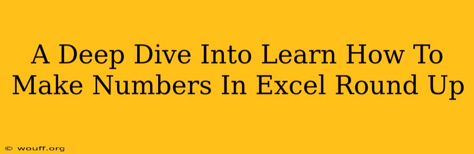 A Deep Dive Into Learn How To Make Numbers In Excel Round Up