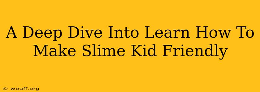 A Deep Dive Into Learn How To Make Slime Kid Friendly