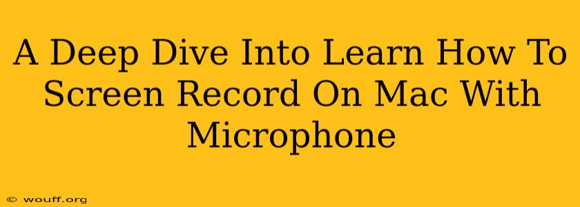 A Deep Dive Into Learn How To Screen Record On Mac With Microphone