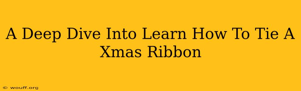 A Deep Dive Into Learn How To Tie A Xmas Ribbon