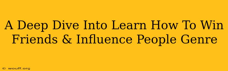 A Deep Dive Into Learn How To Win Friends & Influence People Genre