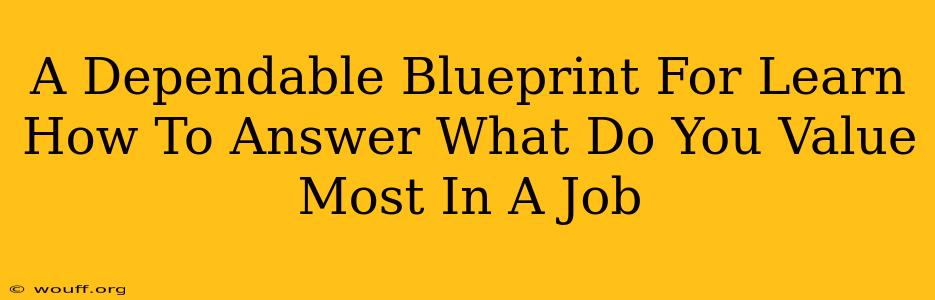 A Dependable Blueprint For Learn How To Answer What Do You Value Most In A Job