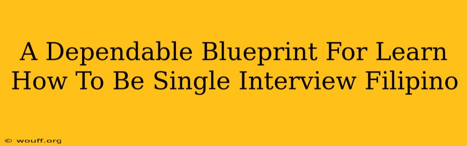 A Dependable Blueprint For Learn How To Be Single Interview Filipino