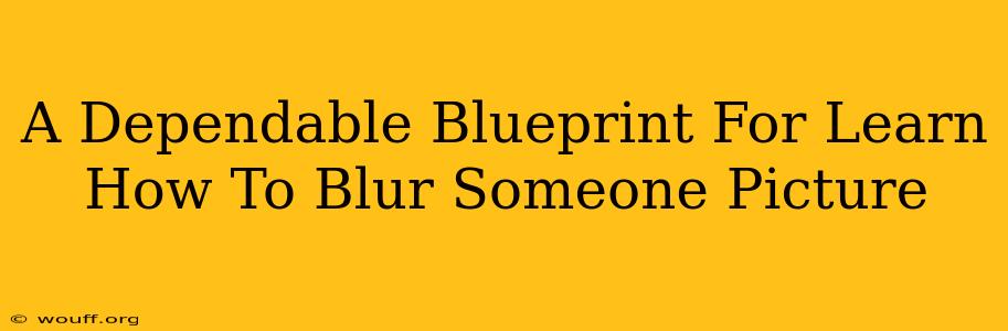 A Dependable Blueprint For Learn How To Blur Someone Picture