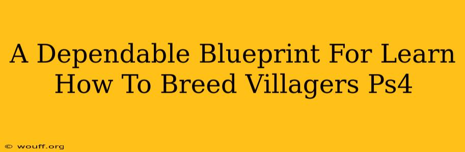 A Dependable Blueprint For Learn How To Breed Villagers Ps4