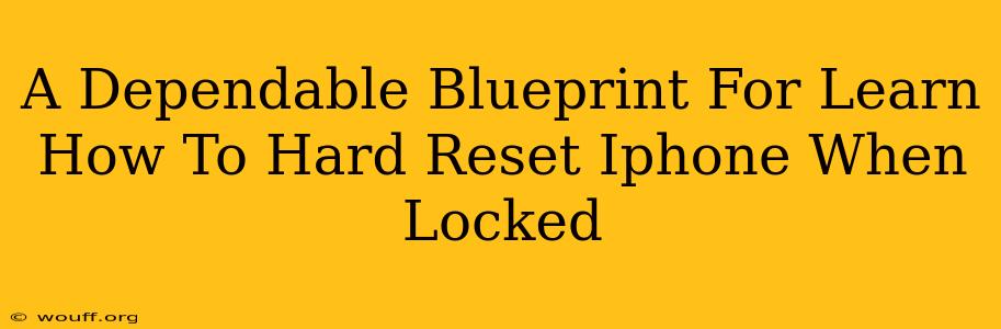 A Dependable Blueprint For Learn How To Hard Reset Iphone When Locked