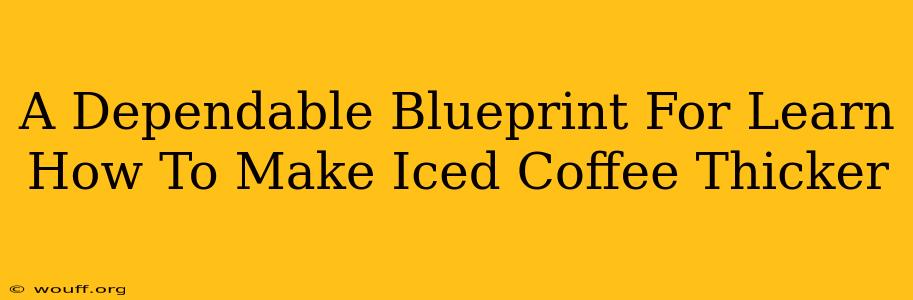 A Dependable Blueprint For Learn How To Make Iced Coffee Thicker