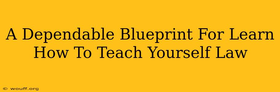 A Dependable Blueprint For Learn How To Teach Yourself Law