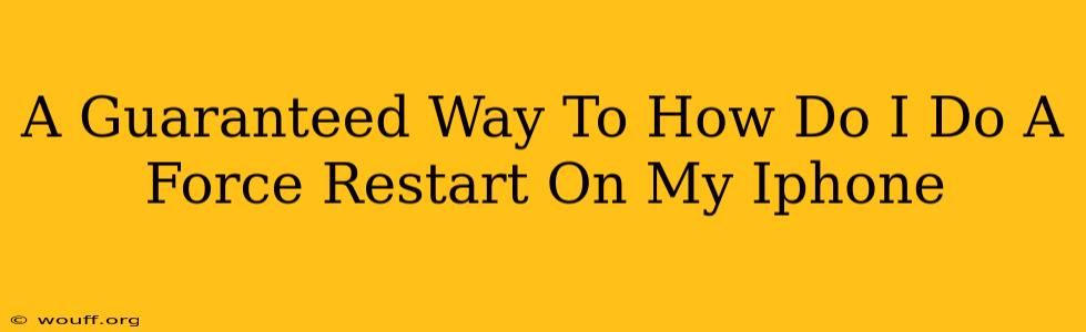 A Guaranteed Way To How Do I Do A Force Restart On My Iphone