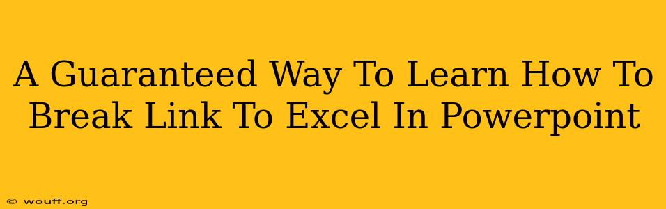 A Guaranteed Way To Learn How To Break Link To Excel In Powerpoint