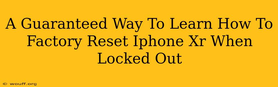 A Guaranteed Way To Learn How To Factory Reset Iphone Xr When Locked Out