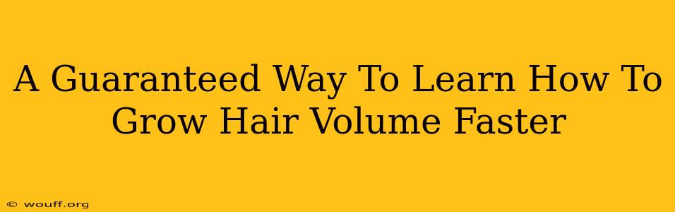 A Guaranteed Way To Learn How To Grow Hair Volume Faster