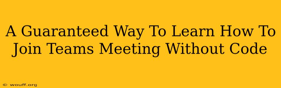 A Guaranteed Way To Learn How To Join Teams Meeting Without Code