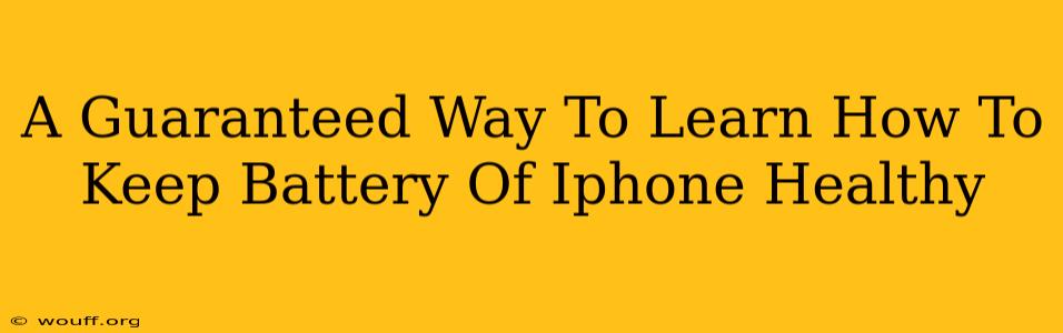 A Guaranteed Way To Learn How To Keep Battery Of Iphone Healthy