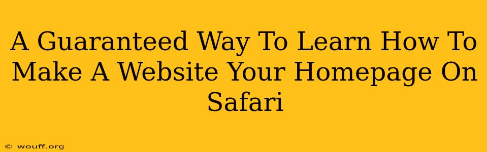 A Guaranteed Way To Learn How To Make A Website Your Homepage On Safari