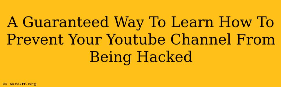 A Guaranteed Way To Learn How To Prevent Your Youtube Channel From Being Hacked