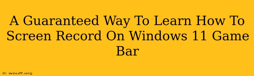 A Guaranteed Way To Learn How To Screen Record On Windows 11 Game Bar