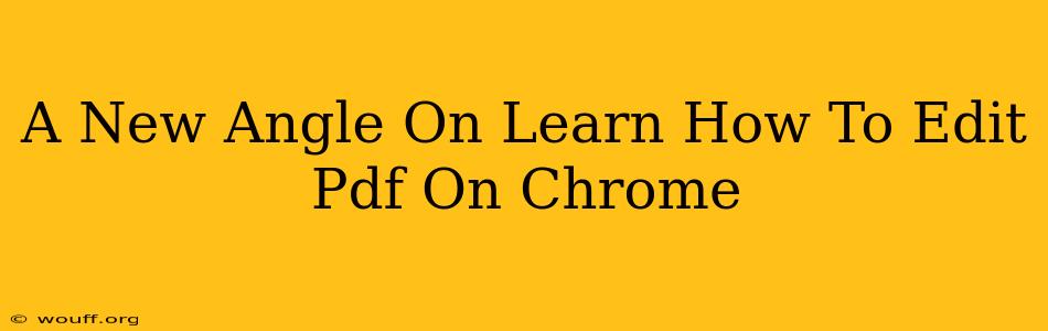 A New Angle On Learn How To Edit Pdf On Chrome