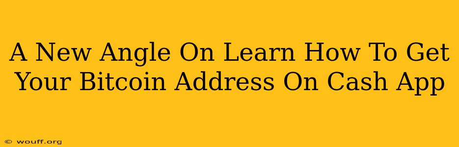 A New Angle On Learn How To Get Your Bitcoin Address On Cash App