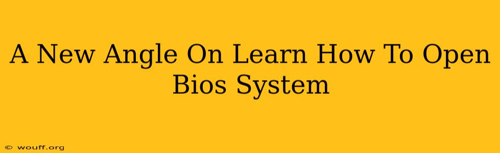 A New Angle On Learn How To Open Bios System