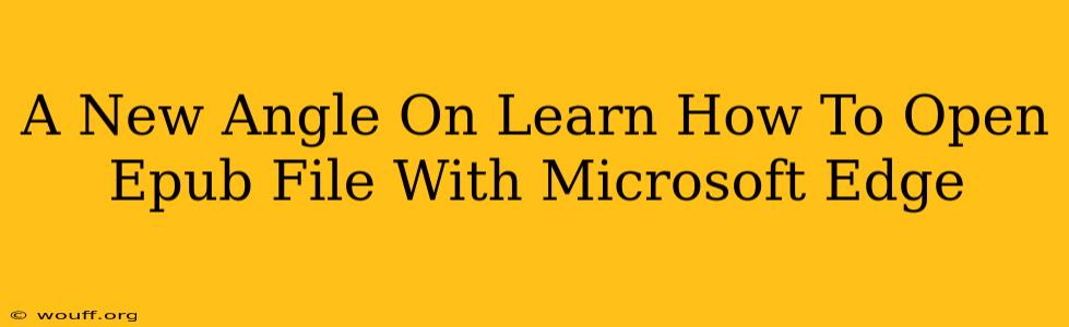 A New Angle On Learn How To Open Epub File With Microsoft Edge