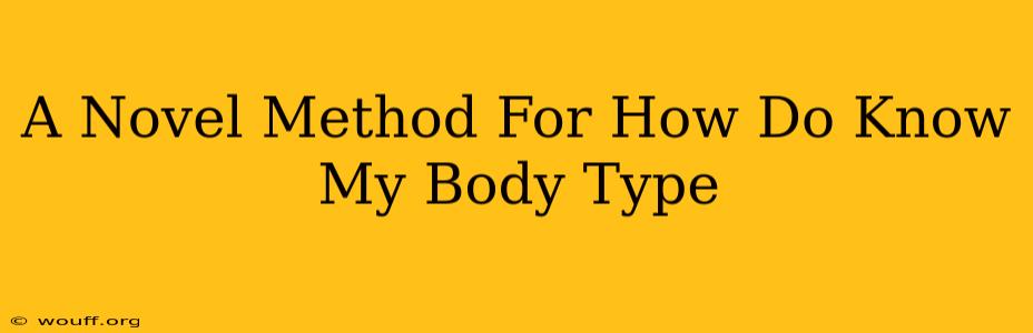 A Novel Method For How Do Know My Body Type