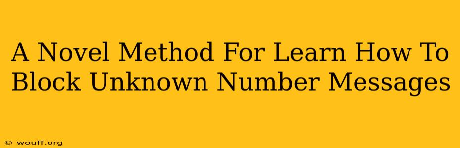 A Novel Method For Learn How To Block Unknown Number Messages