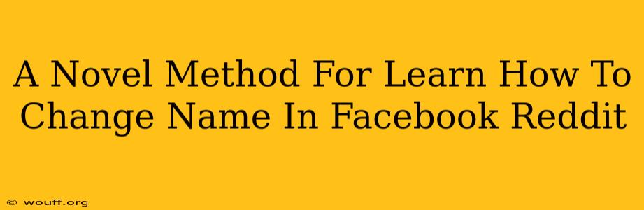 A Novel Method For Learn How To Change Name In Facebook Reddit