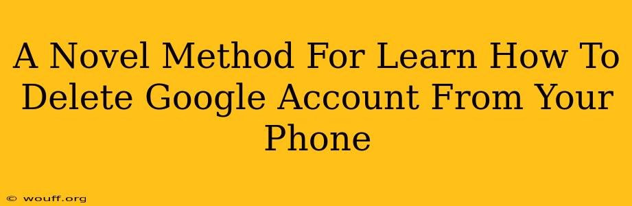 A Novel Method For Learn How To Delete Google Account From Your Phone