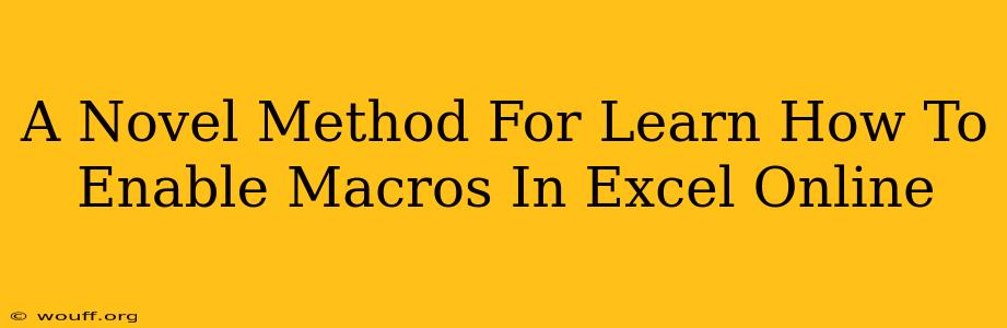 A Novel Method For Learn How To Enable Macros In Excel Online