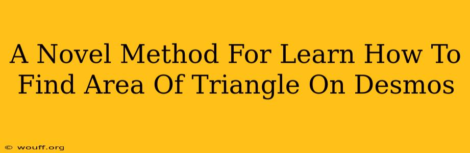 A Novel Method For Learn How To Find Area Of Triangle On Desmos