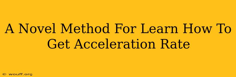 A Novel Method For Learn How To Get Acceleration Rate