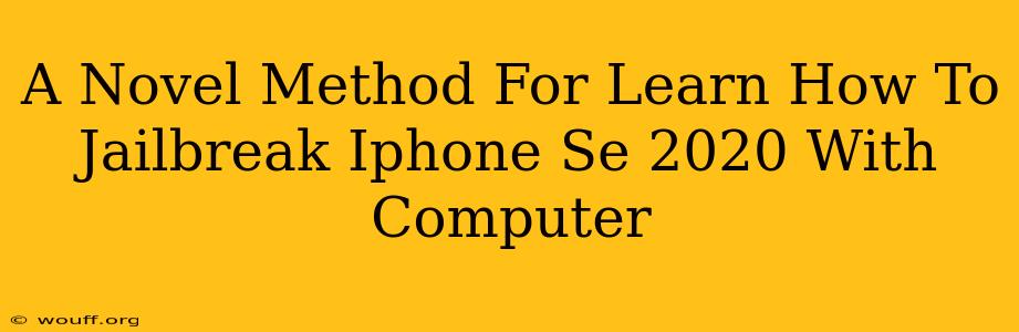 A Novel Method For Learn How To Jailbreak Iphone Se 2020 With Computer