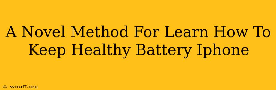 A Novel Method For Learn How To Keep Healthy Battery Iphone