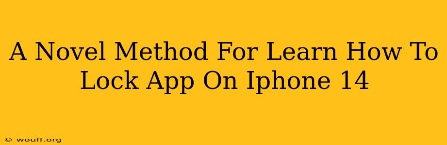 A Novel Method For Learn How To Lock App On Iphone 14