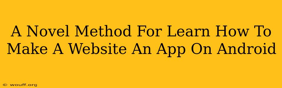 A Novel Method For Learn How To Make A Website An App On Android